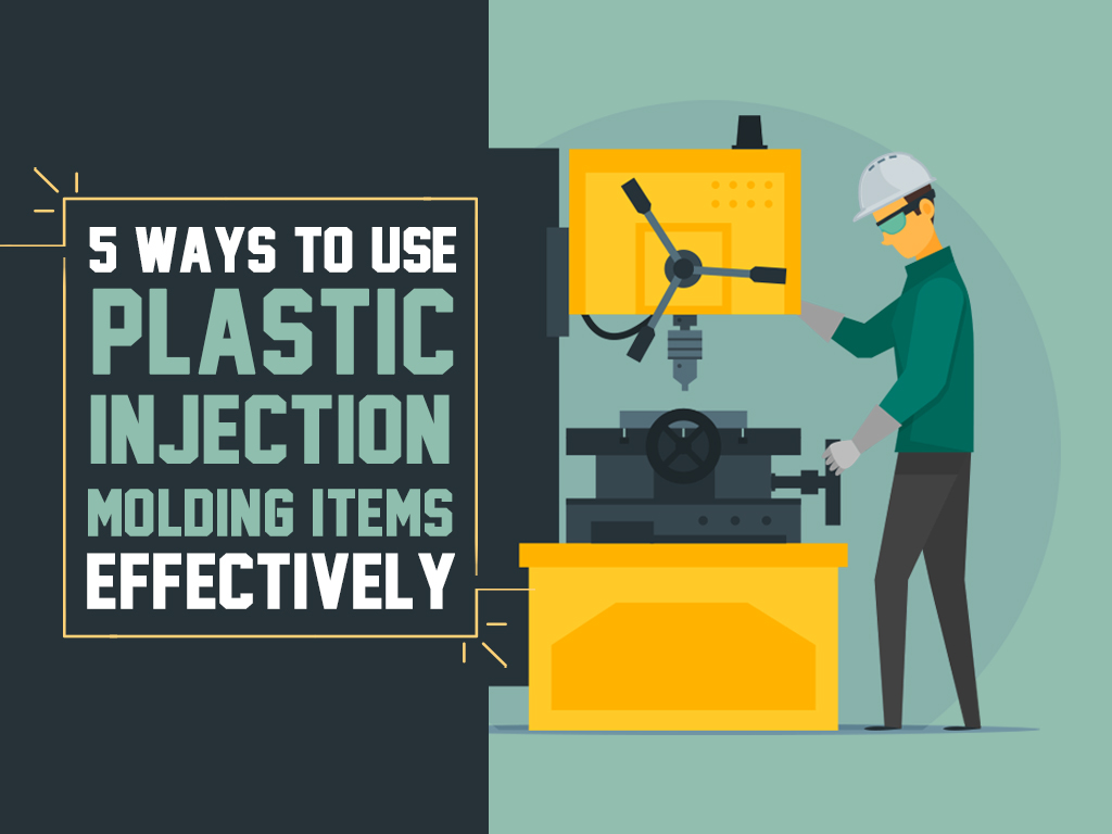 5 Ways to Use Plastic Injection Molding Items Effectively