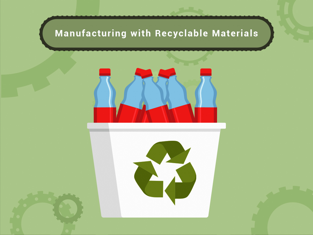 Manufacturing With Recyclable Materials